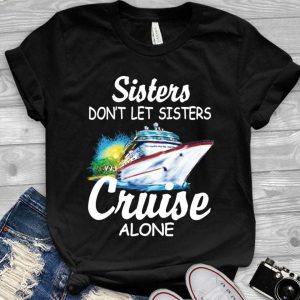 Sisters Dont Let Sisters Cruise Alone
